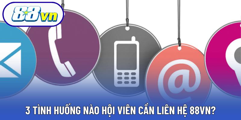 3 tình huống nào hội viên cần liên hệ 88VN?