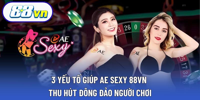 3 Yếu tố giúp Ae Sexy 88VN thu hút đông đảo người chơi