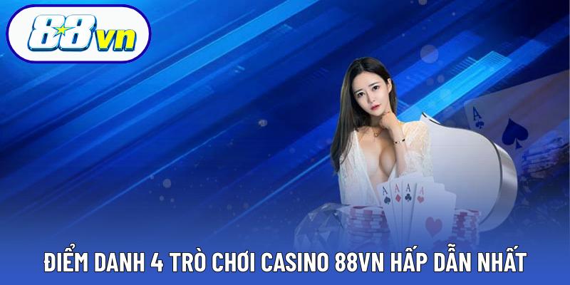 Điểm danh 4 trò chơi casino 88VN hấp dẫn nhất
