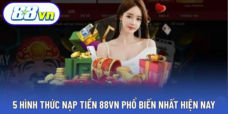 5 hình thức nạp tiền 88VN phổ biến nhất hiện nay