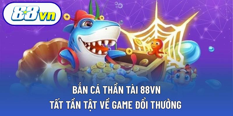 bắn cá thần tài 88VN