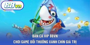 bắn cá VIP 88VN