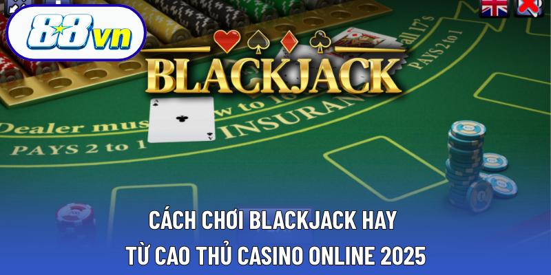 Cách Chơi Blackjack Hay