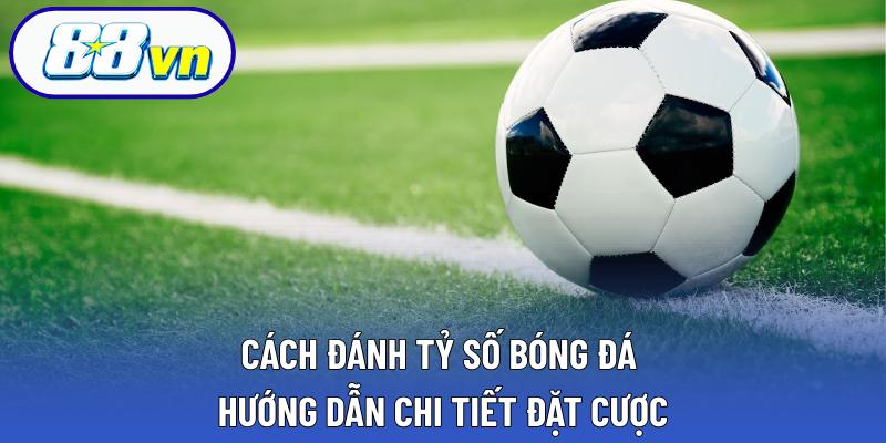 Cách đánh tỷ số
