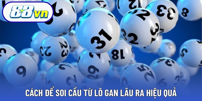 Cách để soi cầu từ lô gan lâu ra hiệu quả