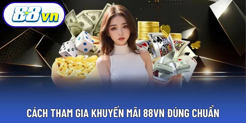 Cách tham gia khuyến mãi 88VN đúng chuẩn