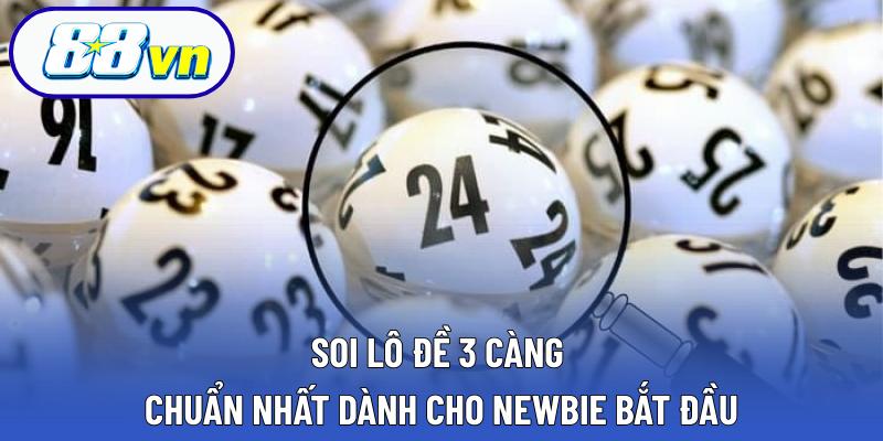 Soi lô đề 3 càng chuẩn nhất dành cho newbie bắt đầu