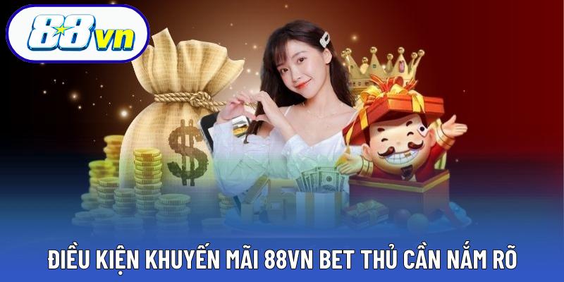 Điều kiện khuyến mãi 88VN bet thủ cần nắm rõ