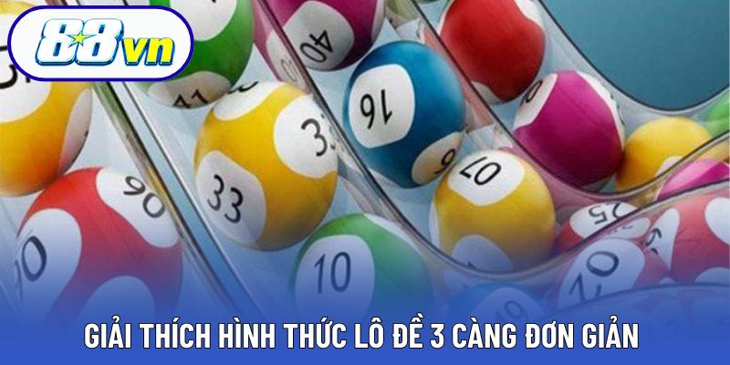 Giải thích hình thức lô đề 3 càng đơn giản