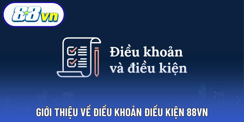 Giới thiệu về điều khoản điều kiện 88VN