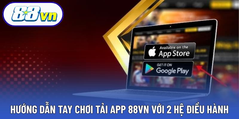 Hướng dẫn tay chơi tải app 88VN với 2 hệ điều hành