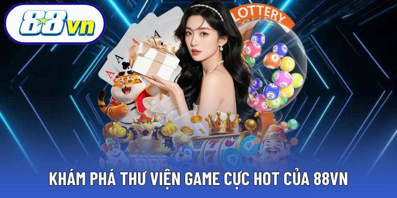 Thư viện game – nơi hội tụ những tựa game hot