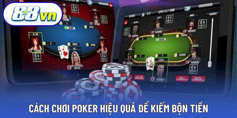 Cách chơi poker hiệu quả để kiếm bộn tiền