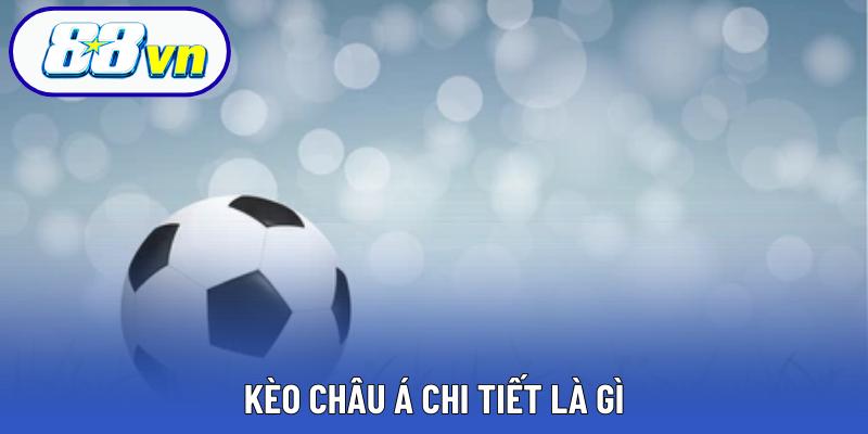 Kèo châu Á chi tiết là gì