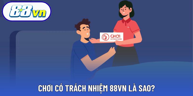Chơi có trách nhiệm 88VN là sao?