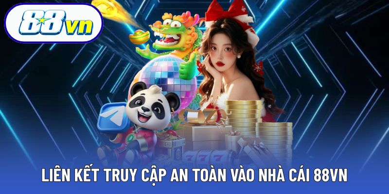 Liên kết chính thức để vào 88VN một cách an toàn