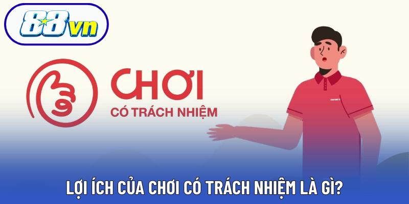 Lợi ích của chơi có trách nhiệm là gì?