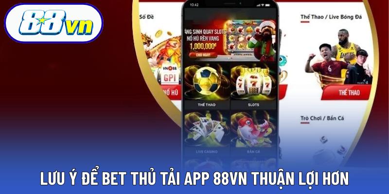 Lưu ý để bet thủ tải app 88VN thuận lợi hơn