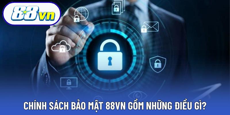 Chính sách bảo mật 88VN gồm những điều gì?