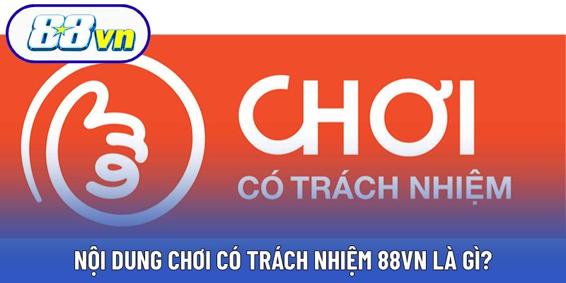 Nội dung chơi có trách nhiệm 88VN là gì?