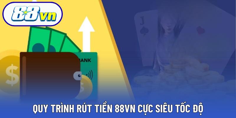 Quy trình rút tiền 88VN cực siêu tốc độ