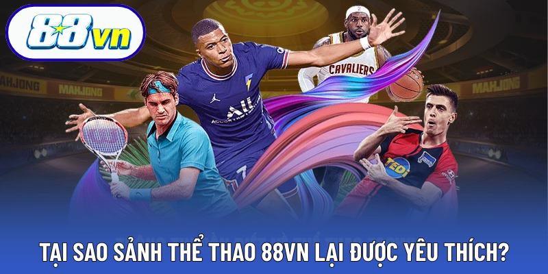 Tại sao sảnh thể thao 88VN lại được yêu thích?