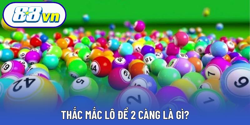 Thắc mắc lô đề 2 càng là gì?