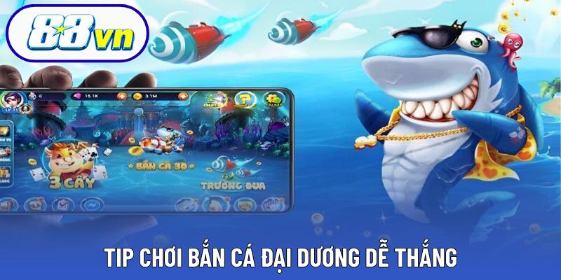 Tip chơi bắn cá đại dương dễ thắng