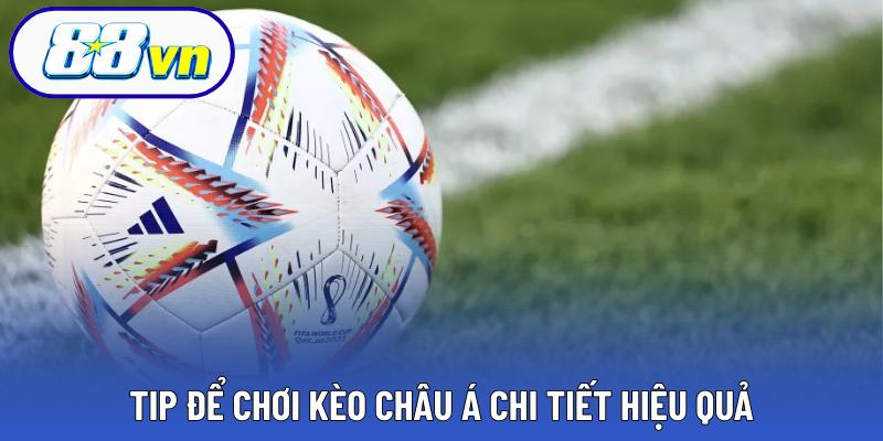 Tip để chơi kèo châu Á chi tiết hiệu quả