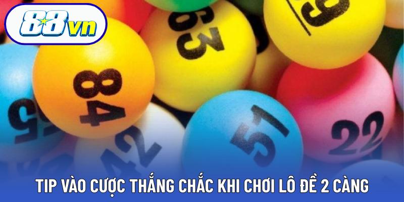 Tip vào cược thắng chắc khi chơi lô đề 2 càng
