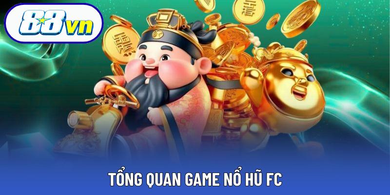 Tổng quan game nổ hũ FC