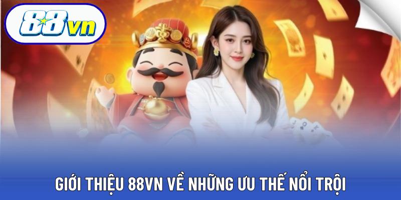 Giới thiệu 88VN về những ưu thế nổi trội