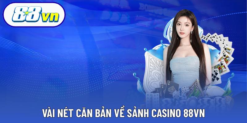 Vài nét căn bản về sảnh Casino 88VN