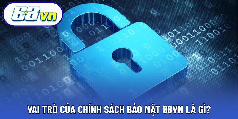 Vai trò của chính sách bảo mật 88VN là gì?